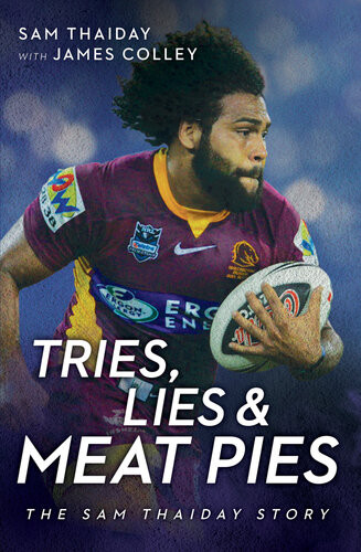 Tries Lies And Meat Pies The Sam Thaiday Story Sam Thaiday