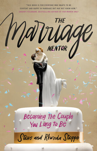 The Marriage Mentor Becoming The Couple You Long To Be Rhonda Stoppe