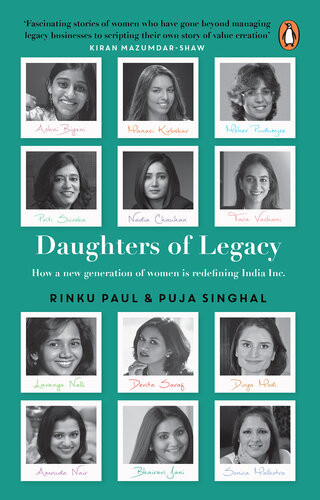 Daughters Of Legacy How A New Generation Of Women Is Redefining India Inc Rinku Paul