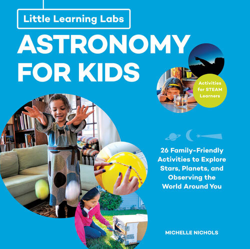 Little Learning Labs Astronomy For Kids Abridged Paperback Edition 26 Familyfriendly Activities About Stars Planets And Observing The World Around You Activities For Steam Learners Michelle Nichols