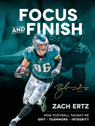 Focus And Finish How Football Taught Me Grit Teamwork And Integrity Zach Ertz