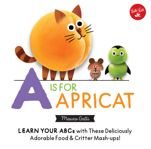 Little Concepts A Is For Apricat Learn Your Abcs With These Deliciously Adorable Food Critter Mashups Mauro Gatti