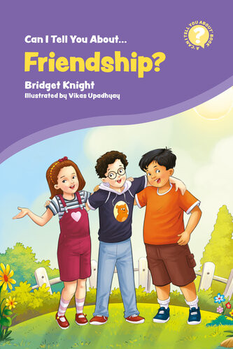 Can I Tell You About Friendship A Helpful Introduction For Everyone Bridget Knight