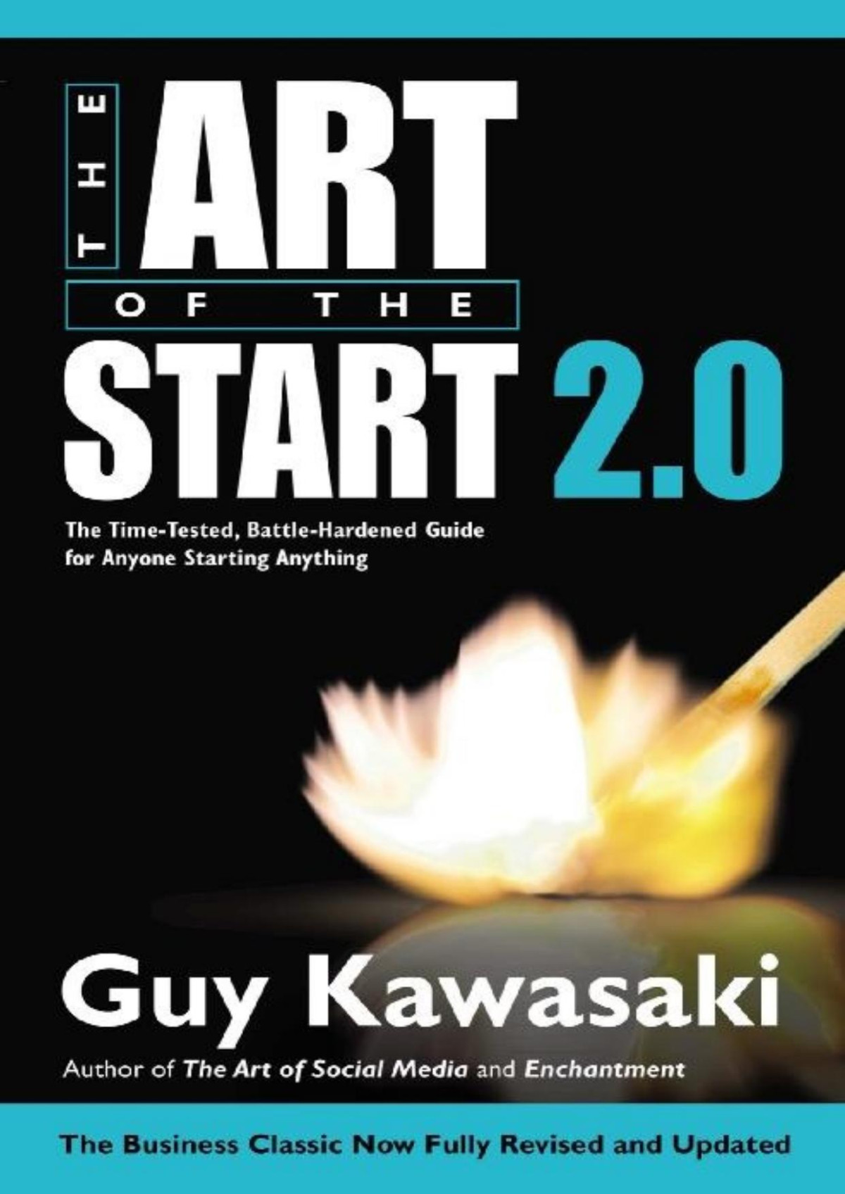Art Of The Start 20 The Timetested Battlehardened Guide For Anyone Starting Anything Guy Kawasaki