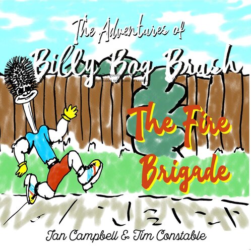 The Adventures Of Billy Bog Brush The Fire Brigade Ian Campbell