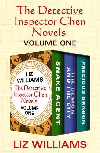 The Detective Inspector Chen Novels Volume One Snake Agent The Demon And The City And Precious Dragon Liz Williams