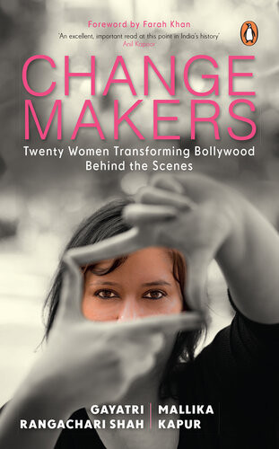 Changemakers Twenty Women Transforming Bollywood From Behind The Scenes Gayatri Rangachari Shah