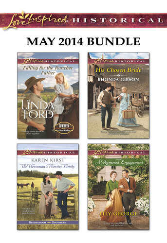 Love Inspired Historical May 2014 Bundle Falling For The Rancher Fatherthe Horsemans Frontier Familyhis Chosen Bridea Rumored Engagement Linda Ford