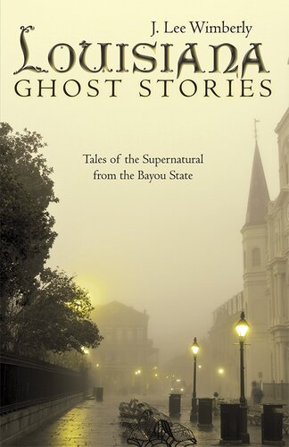 Louisiana Ghost Stories Tales Of The Supernatural From The Bayou State J Lee Wimberly