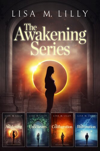 The Awakening Series Complete Supernatural Thriller Box Set The Awakening The Unbelievers The Conflagration The Illumination Lisa M Lilly
