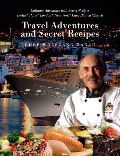 My Travel Adventures And Secret Recipes Culinary Adventures With Secret Recipes Chef Wolfgang Hanau
