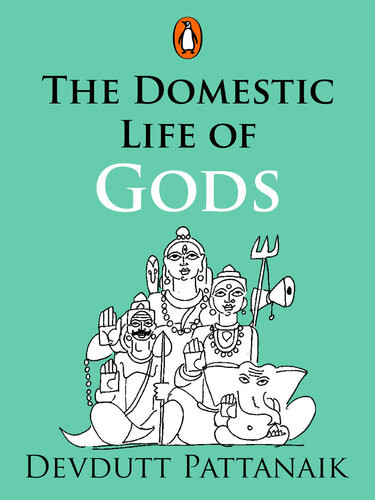 The Domestic Life Of Gods Penguin Petit Devdutt Pattanaik