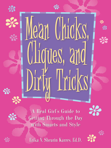 Mean Chicks Cliques And Dirty Tricks A Real Girls Guide To Getting Through The Day With Smarts And Style Erika V Shearin Karres
