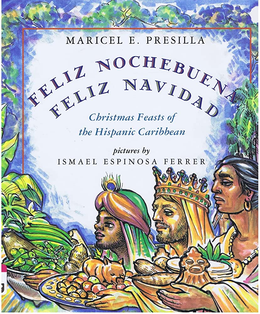 Feliz Nochebuena Feliz Navidad Christmas Feasts Of The Hispanic Caribbean Maricel E Presilla