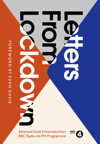Letters From Lockdown A Selection Of Covid Chronicles From Bbc Radio 4s Pm Programme Evan Davis