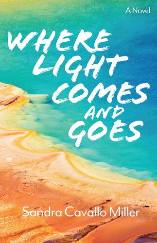 Where Light Comes And Goes A Novel Sandra Cavallo Miller