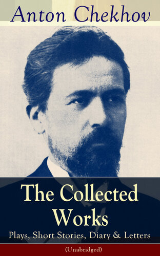 The Collected Works Of Anton Chekhov Plays Short Stories Diary Letters Anton Chekhov
