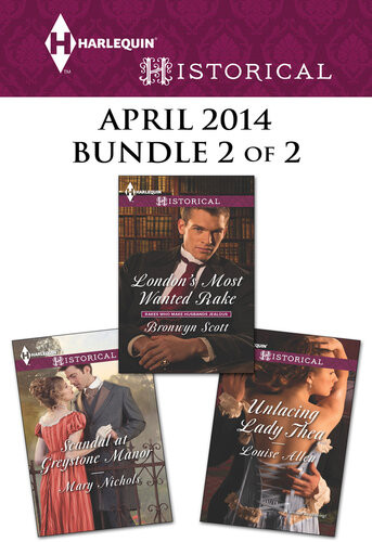 Harlequin Historical April 2014 Bundle 2 Of 2 Londons Most Wanted Rakeunlacing Lady Theascandal At Greystone Manor Bronwyn Scott