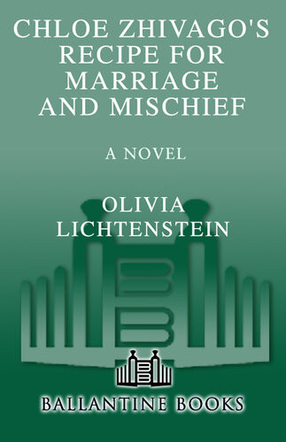 Chloe Zhivagos Recipe For Marriage And Mischief A Novel Olivia Lichtenstein