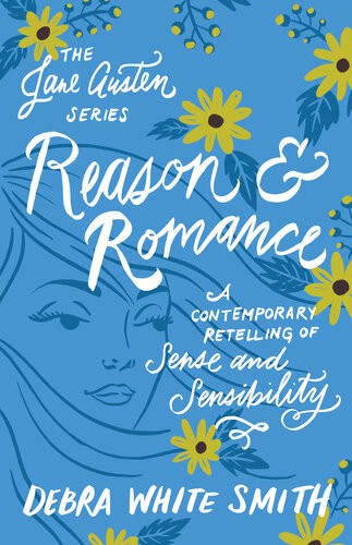 Reason And Romance A Contemporary Retelling Of Sense And Sensibility Debra White Smith