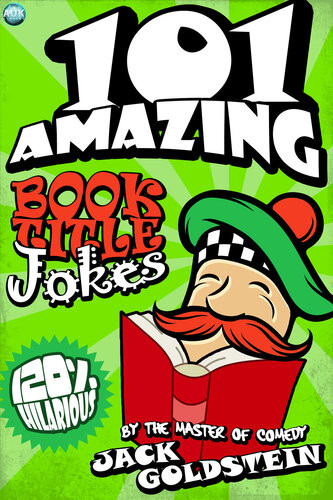 101 Amazing Book Title Jokes Jack Goldstein