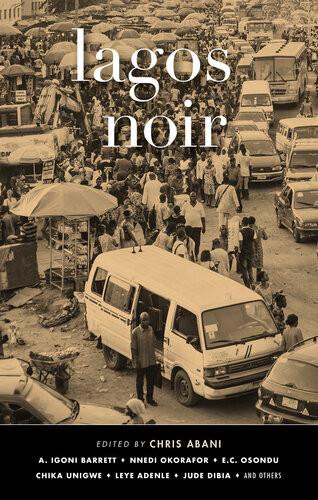 Lagos Noir Jude Dibia Chika Unigwe Nnedi Okorafor