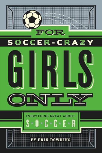 For Soccercrazy Girls Only Everything Great About Soccer Erin Downing