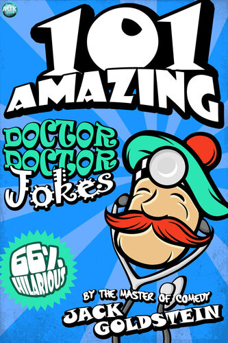 101 Amazing Doctor Doctor Jokes Jack Goldstein