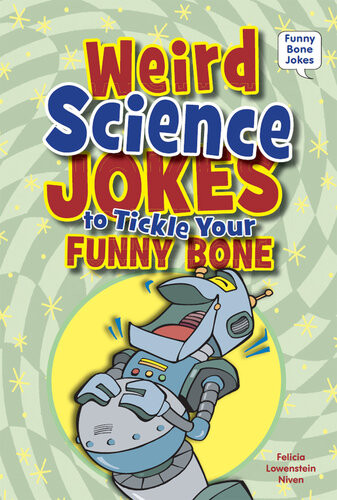 Weird Science Jokes To Tickle Your Funny Bone Felicia Lowenstein Niven