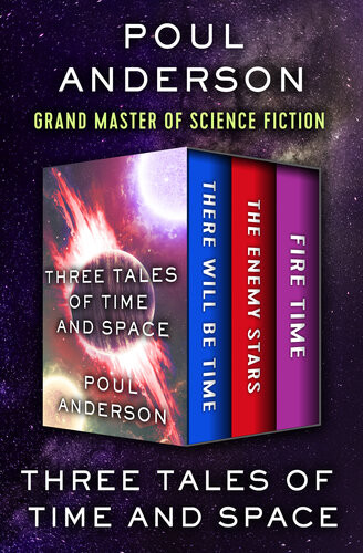 Three Tales Of Time And Space There Will Be Time The Enemy Stars And Fire Time Poul Anderson