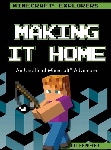 Making It Home An Unofficial Minecraft Adventure Jill Keppeler