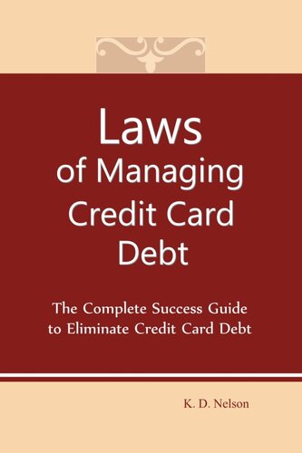 Laws Of Managing Credit Card Debt The Complete Success Guide To Eliminate Credit Card Debt Keith Nelson