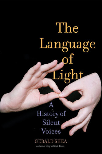 The Language Of Light A History Of Silent Voices Gerald Shea
