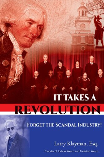 It Takes A Revolution Forget The Scandal Industry Larry Klayman Esq