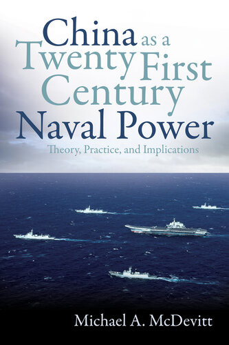 China As A Twentyfirstcentury Naval Power Theory Practice And Implications Michael Mcdevitt