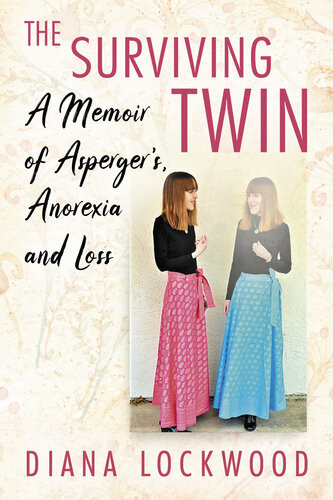 The Surviving Twin A Memoir Of Aspergers Anorexia And Loss Diana Lockwood
