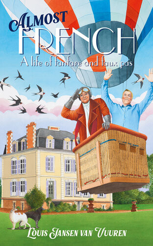 Almost French A Life Of Fanfare And Faux Pas Louis Jansen Van Vuuren