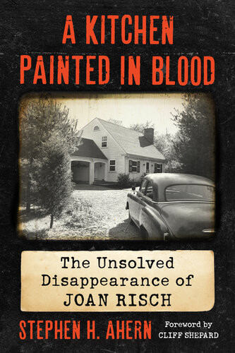 A Kitchen Painted In Blood The Unsolved Disappearance Of Joan Risch 1st Edition Stephen H Ahern