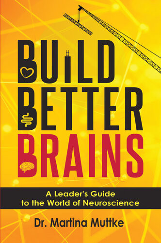 Build Better Brains A Leaders Guide To The World Of Neuroscience Martina Muttke