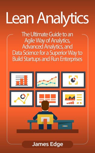 Lean Analytics The Ultimate Guide To An Agile Way Of Analytics Advanced Analytics And Data Science For A Superior Way To Build Startups And Run Enterprises James Edge