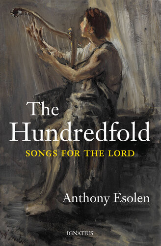 The Hundredfold Songs For The Lord Anthony Esolen
