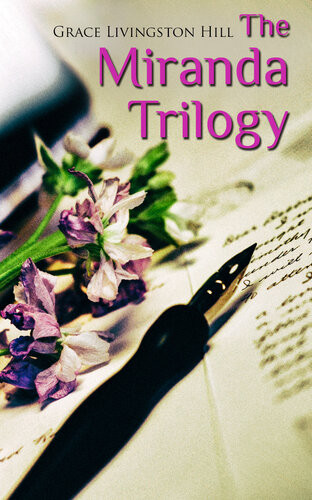 The Miranda Trilogy Marcia Schuyler Phoebe Deane Miranda Grace Livingston Hill