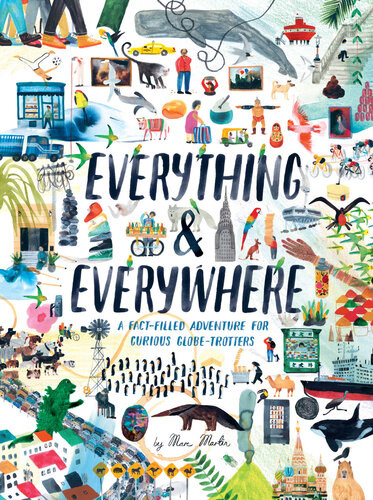 Everything Everywhere A Factfilled Adventure For Curious Globetrotters Marc Martin