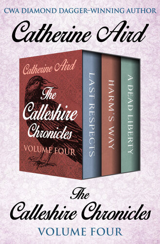 The Calleshire Chronicles Volume Four Last Respects Harms Way And A Dead Liberty Catherine Aird