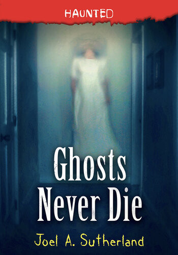 Ghosts Never Die Joel A Sutherland