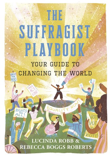 The Suffragist Playbook Your Guide To Changing The World Lucinda Robb