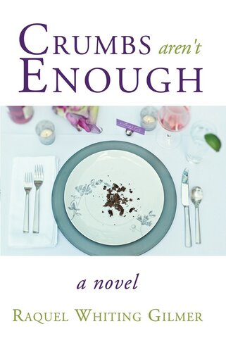 Crumbs Arent Enough A Novel Raquel Whiting Gilmer