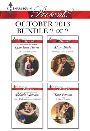 Harlequin Presents October 2013 Bundle 2 Of 2 A Facade To Shatternever Underestimate A Caffarellimarriage Made Of Secretsa Hint Of Scandal Lynn Raye Harris