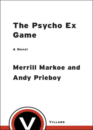 The Psycho Ex Game A Novel Merrill Markoe Andy Prieboy