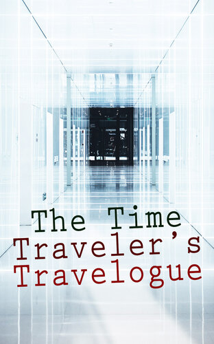The Time Travelers Travelogue Scifi Collection The Time Machine The Night Land A Connecticut Yankee In King Arthurs Court The Shadow Out Of Time The Ship Of Ishtar H G Wells
